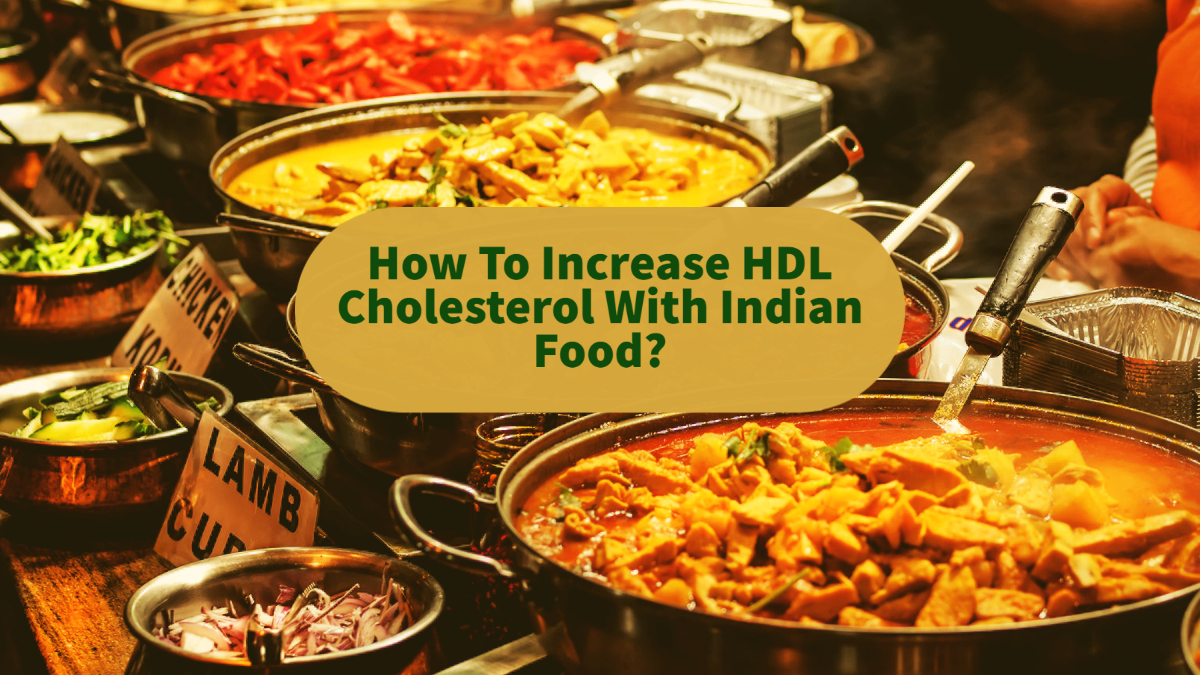 How To Increase HDL Cholesterol With Indian Food?