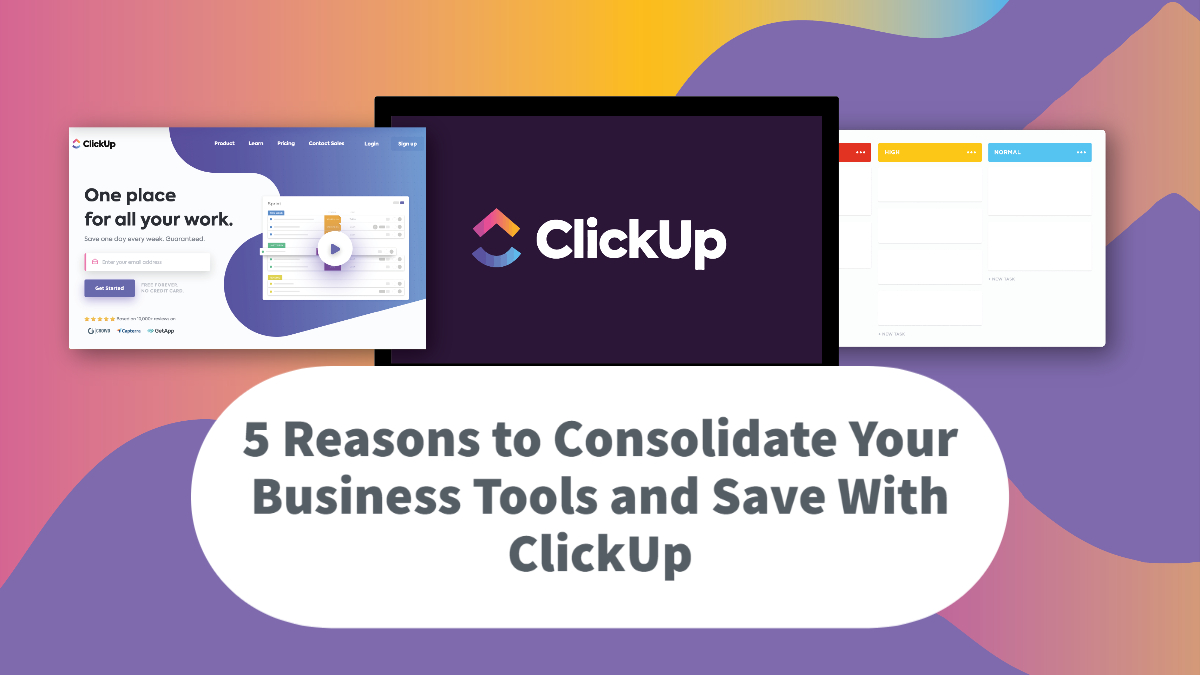 5 Reasons to Consolidate Your Business Tools With ClickUp
