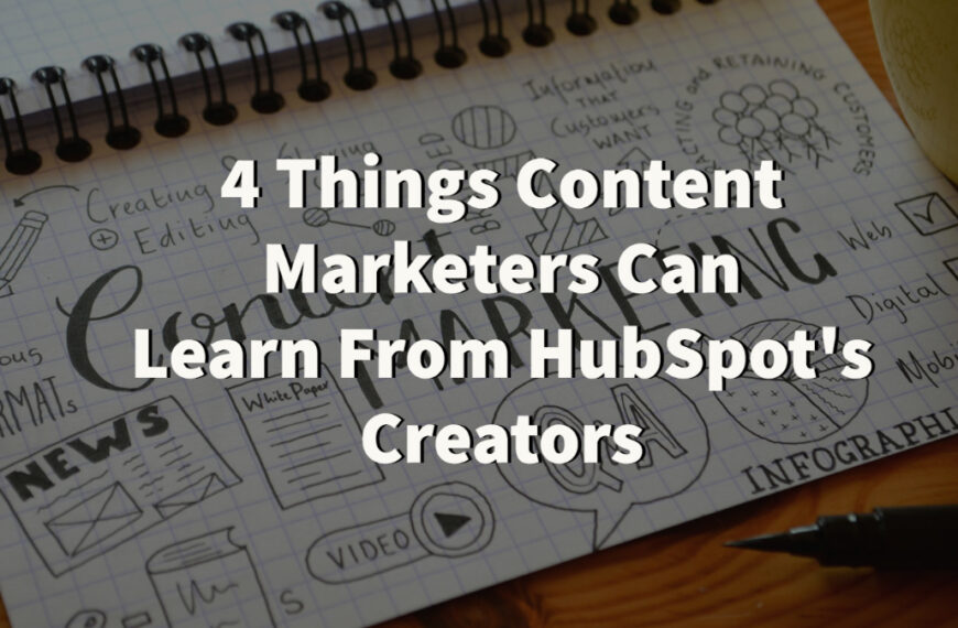4 Things Content Marketers Can Learn From HubSpot’s Makers.